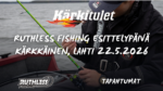 Ruthless Fishing esittelypäivä – Kärkkäinen Lahti 22.5